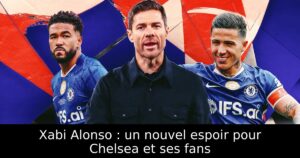 Xabi Alonso : un nouvel espoir pour Chelsea et ses fans
