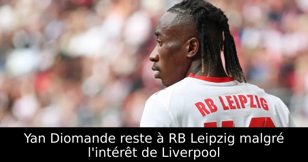 Yan Diomande reste à RB Leipzig malgré l&rsquo;intérêt de Liverpool