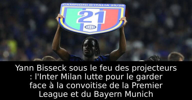 Yann Bisseck sous le feu des projecteurs : l'Inter Milan lutte pour le garder face à la convoitise de la Premier League et du Bayern Munich