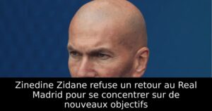 Zinedine Zidane refuse un retour au Real Madrid pour se concentrer sur de nouveaux objectifs