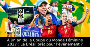 À un an de la Coupe du Monde Féminine 2027 : Le Brésil prêt pour l&rsquo;événement ?