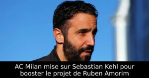 AC Milan mise sur Sebastian Kehl pour booster le projet de Ruben Amorim