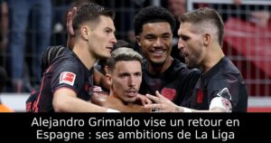 Alejandro Grimaldo vise un retour en Espagne : ses ambitions de La Liga