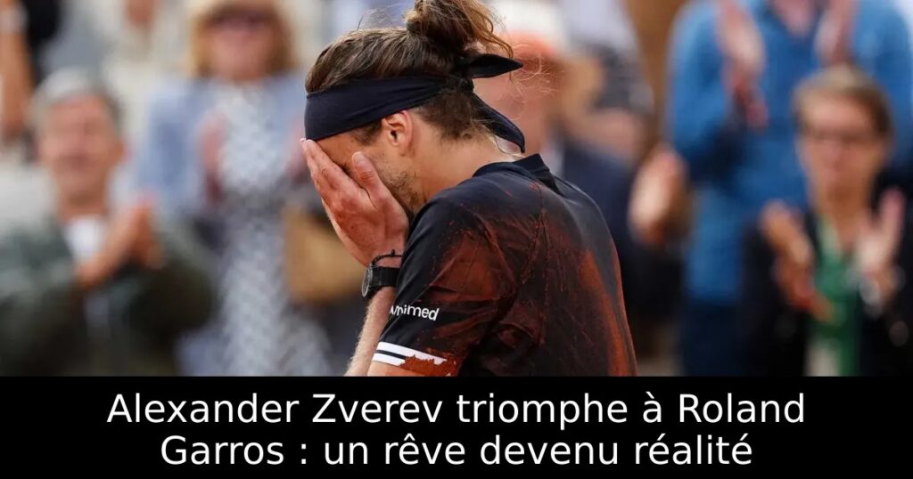 Alexander Zverev triomphe à Roland Garros : un rêve devenu réalité