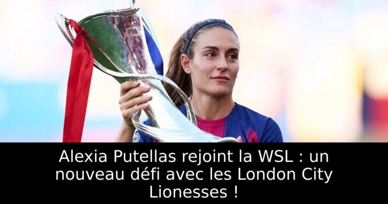 Alexia Putellas rejoint la WSL : un nouveau défi avec les London City Lionesses !