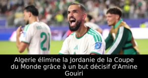 Algerie élimine la Jordanie de la Coupe du Monde grâce à un but décisif d&rsquo;Amine Gouiri