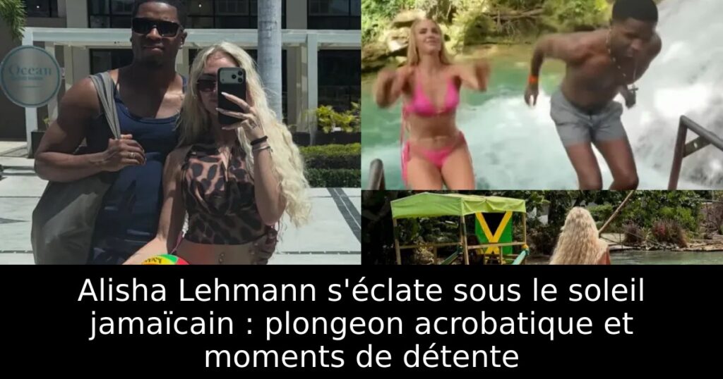 Alisha Lehmann s&rsquo;éclate sous le soleil jamaïcain : plongeon acrobatique et moments de détente