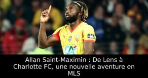 Allan Saint-Maximin : De Lens à Charlotte FC, une nouvelle aventure en MLS