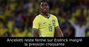 Ancelotti reste ferme sur Endrick malgré la pression croissante