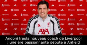 Andoni Iraola nouveau coach de Liverpool : une ère passionnante débute à Anfield