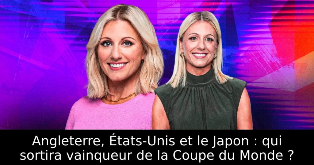 Angleterre, États-Unis et le Japon : qui sortira vainqueur de la Coupe du Monde ?