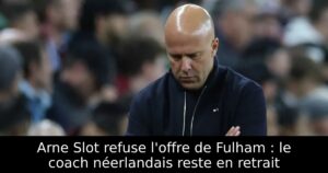 Arne Slot refuse l&rsquo;offre de Fulham : le coach néerlandais reste en retrait