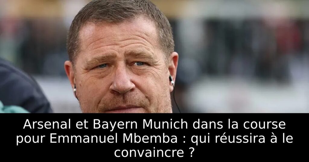 Arsenal et Bayern Munich dans la course pour Emmanuel Mbemba : qui réussira à le convaincre ?
