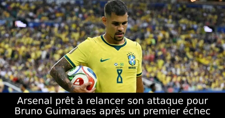 Arsenal prêt à relancer son attaque pour Bruno Guimaraes après un premier échec