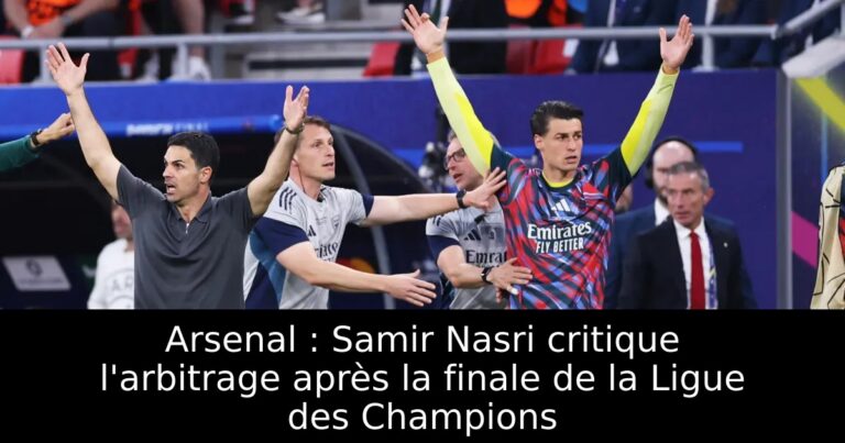 Arsenal : Samir Nasri critique l'arbitrage après la finale de la Ligue des Champions