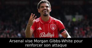 Arsenal vise Morgan Gibbs-White pour renforcer son attaque