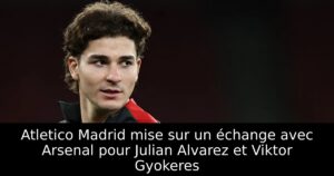 Atletico Madrid mise sur un échange avec Arsenal pour Julian Alvarez et Viktor Gyokeres