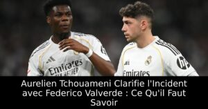 Aurelien Tchouameni Clarifie l&rsquo;Incident avec Federico Valverde : Ce Qu&rsquo;il Faut Savoir