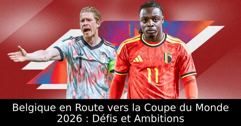 Belgique en Route vers la Coupe du Monde 2026 : Défis et Ambitions