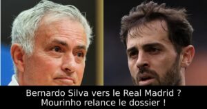 Bernardo Silva vers le Real Madrid ? Mourinho relance le dossier !