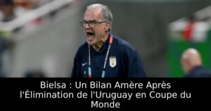 Bielsa : Un Bilan Amère Après l&rsquo;Élimination de l&rsquo;Uruguay en Coupe du Monde