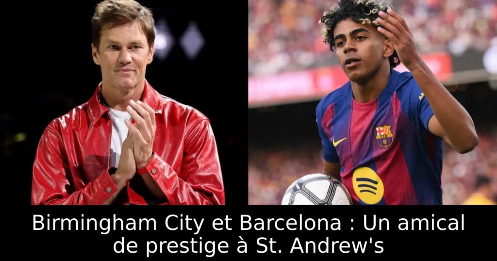Birmingham City et Barcelona : Un amical de prestige à St. Andrew&rsquo;s