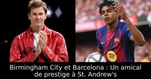 Birmingham City et Barcelona : Un amical de prestige à St. Andrew&rsquo;s