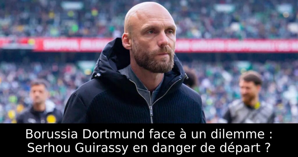 Borussia Dortmund face à un dilemme : Serhou Guirassy en danger de départ ?