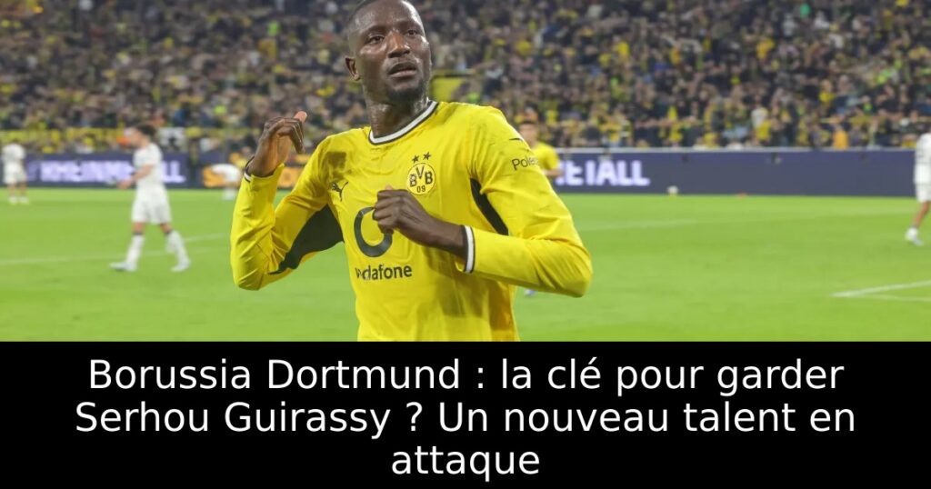Borussia Dortmund : la clé pour garder Serhou Guirassy ? Un nouveau talent en attaque