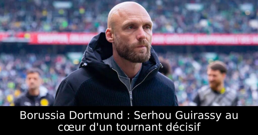 Borussia Dortmund : Serhou Guirassy au cœur d&rsquo;un tournant décisif