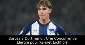 Borussia Dortmund : Une Concurrence Élargie pour Kennet Eichhorn