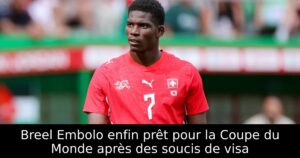 Breel Embolo enfin prêt pour la Coupe du Monde après des soucis de visa