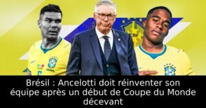 Brésil : Ancelotti doit réinventer son équipe après un début de Coupe du Monde décevant