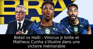 Brésil vs Haïti : Vinicius Jr brille et Matheus Cunha s&rsquo;illustre dans une victoire mémorable