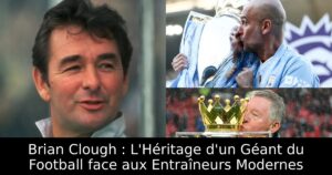 Brian Clough : L&rsquo;Héritage d&rsquo;un Géant du Football face aux Entraîneurs Modernes