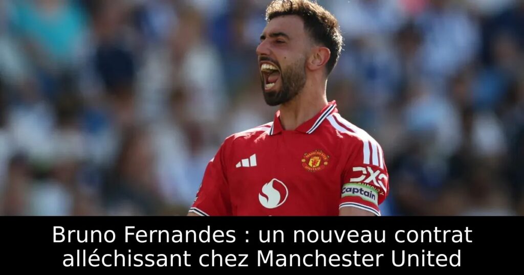 Bruno Fernandes : un nouveau contrat alléchissant chez Manchester United