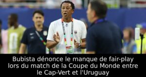 Bubista dénonce le manque de fair-play lors du match de la Coupe du Monde entre le Cap-Vert et l&rsquo;Uruguay