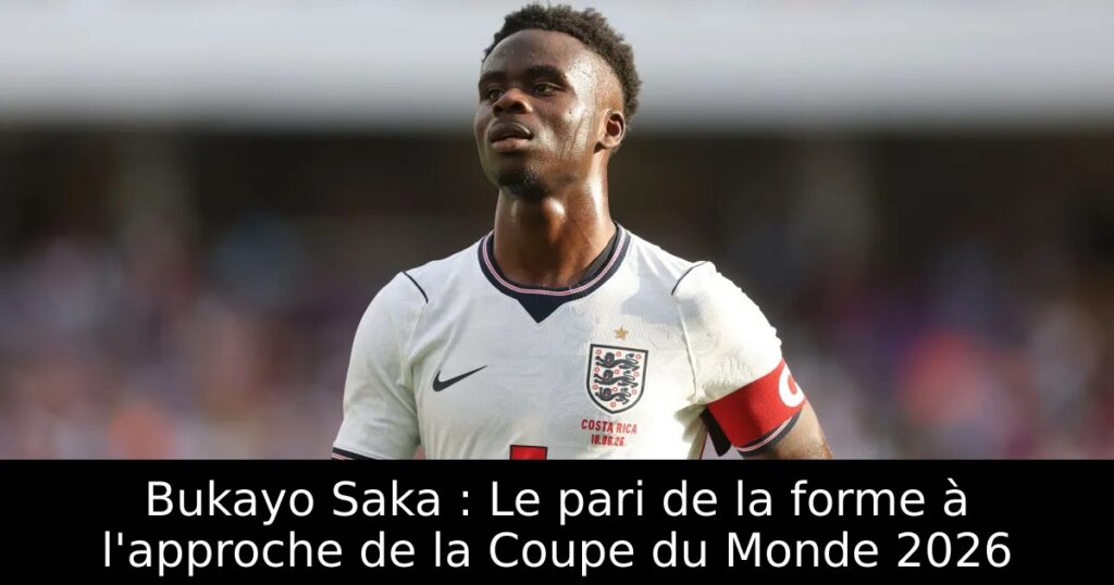 Bukayo Saka : Le pari de la forme à l&rsquo;approche de la Coupe du Monde 2026