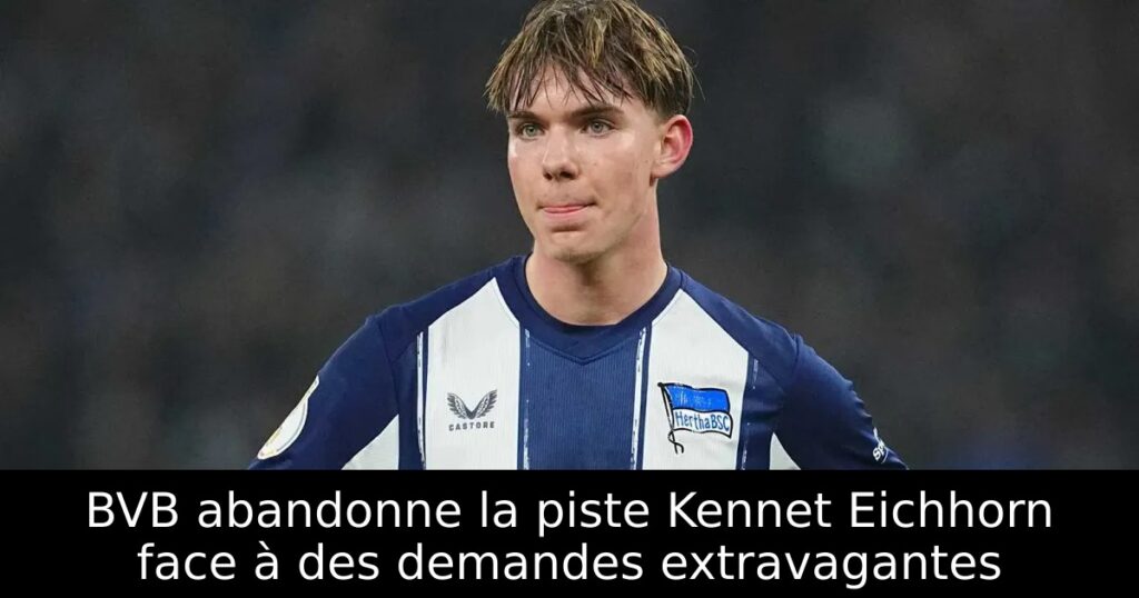 BVB abandonne la piste Kennet Eichhorn face à des demandes extravagantes