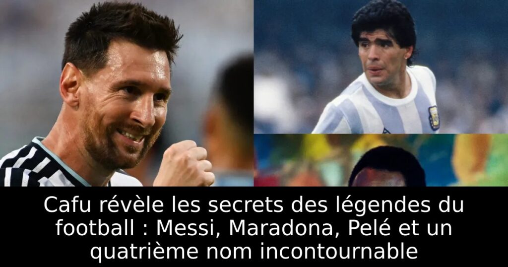 Cafu révèle les secrets des légendes du football : Messi, Maradona, Pelé et un quatrième nom incontournable