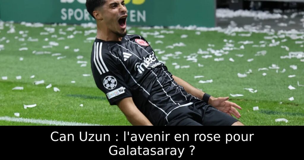 Can Uzun : l&rsquo;avenir en rose pour Galatasaray ?