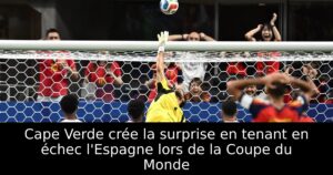 Cape Verde crée la surprise en tenant en échec l&rsquo;Espagne lors de la Coupe du Monde