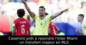 Casemiro prêt à rejoindre l&rsquo;Inter Miami : un transfert majeur en MLS