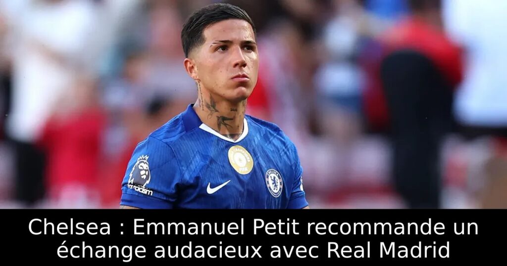 Chelsea : Emmanuel Petit recommande un échange audacieux avec Real Madrid