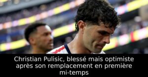 Christian Pulisic, blessé mais optimiste après son remplacement en première mi-temps