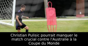 Christian Pulisic pourrait manquer le match crucial contre l&rsquo;Australie à la Coupe du Monde