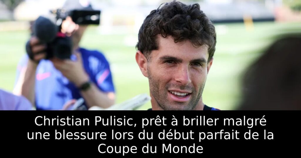 Christian Pulisic, prêt à briller malgré une blessure lors du début parfait de la Coupe du Monde