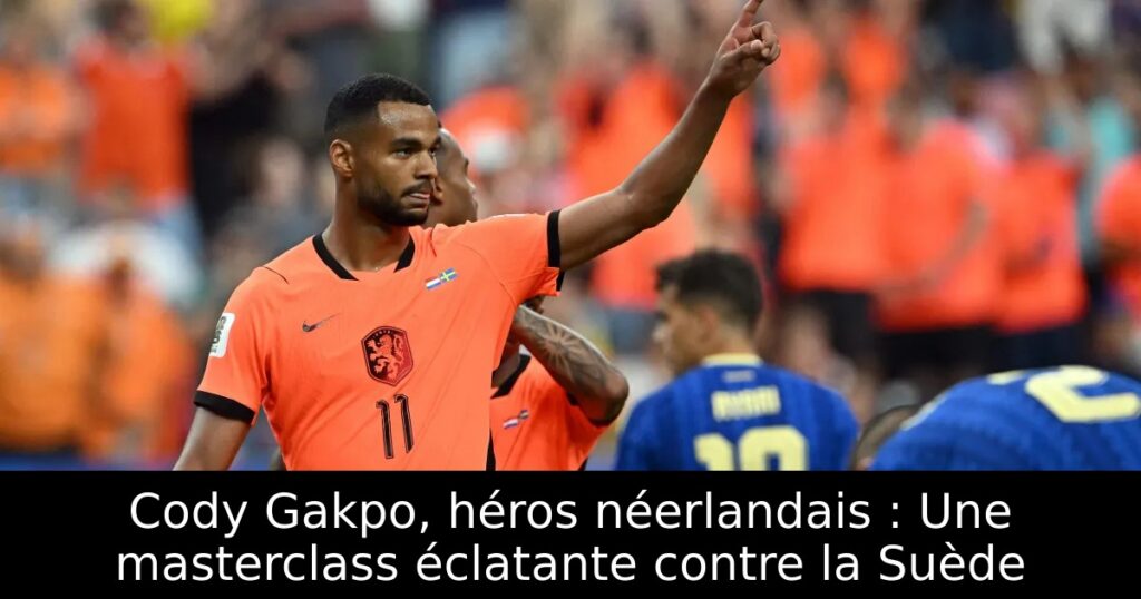 Cody Gakpo, héros néerlandais : Une masterclass éclatante contre la Suède
