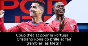 Coup d&rsquo;éclat pour le Portugal : Cristiano Ronaldo brille et fait trembler les filets !