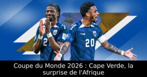 Coupe du Monde 2026 : Cape Verde, la surprise de l&rsquo;Afrique
